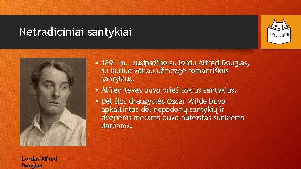 Netradiciniai santykiai • 1891 m. susipažino su lordu Alfred Douglas, su kuriuo vėliau užmezgė