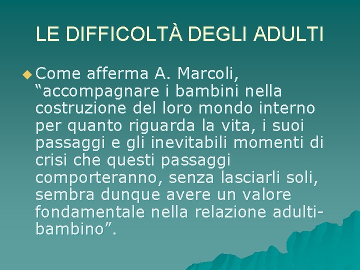 LE DIFFICOLTÀ DEGLI ADULTI u Come afferma A. Marcoli, “accompagnare i bambini nella costruzione