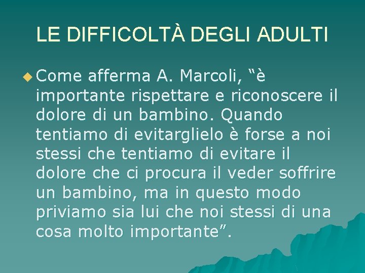 LE DIFFICOLTÀ DEGLI ADULTI u Come afferma A. Marcoli, “è importante rispettare e riconoscere
