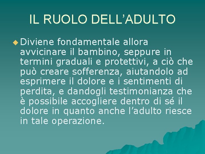 IL RUOLO DELL’ADULTO u Diviene fondamentale allora avvicinare il bambino, seppure in termini graduali IL RUOLO DELL’ADULTO u Diviene fondamentale allora avvicinare il bambino, seppure in termini graduali