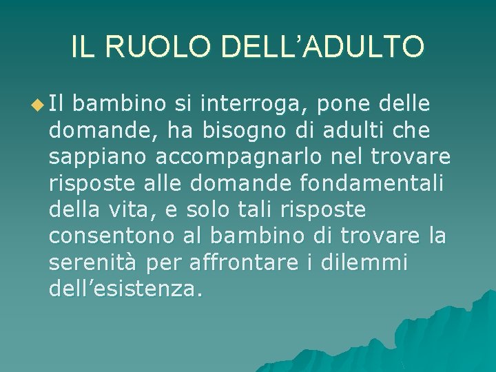 IL RUOLO DELL’ADULTO u Il bambino si interroga, pone delle domande, ha bisogno di