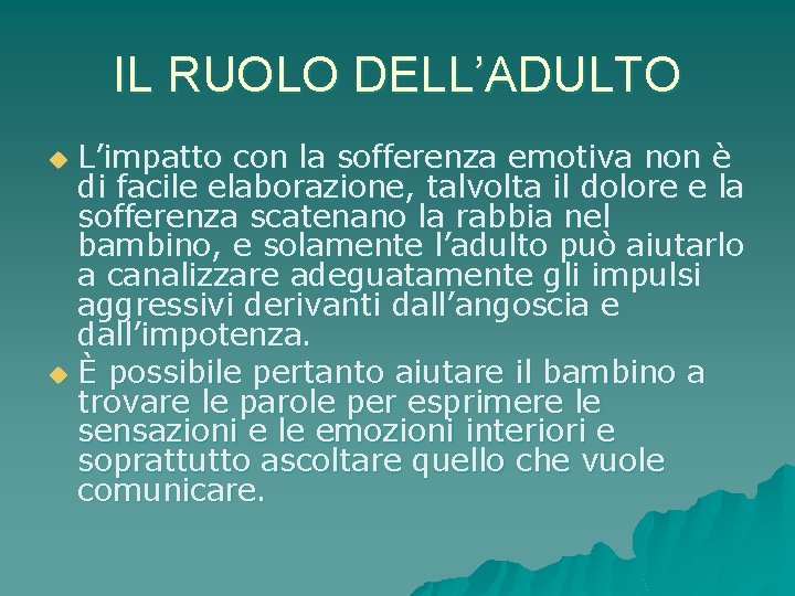 IL RUOLO DELL’ADULTO L’impatto con la sofferenza emotiva non è di facile elaborazione, talvolta