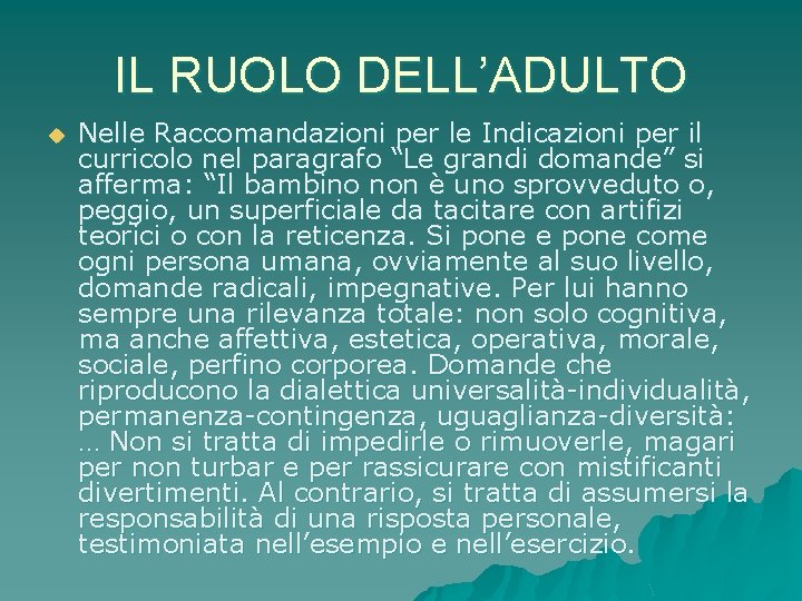 IL RUOLO DELL’ADULTO u Nelle Raccomandazioni per le Indicazioni per il curricolo nel paragrafo