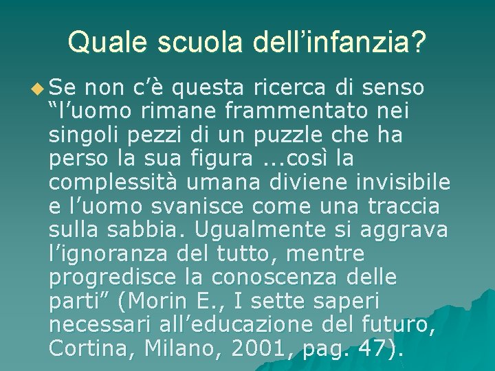 Quale scuola dell’infanzia? u Se non c’è questa ricerca di senso “l’uomo rimane frammentato