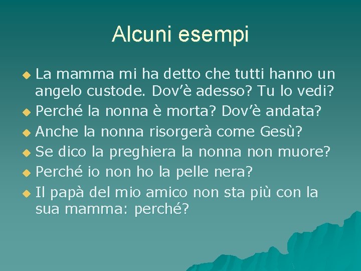 Alcuni esempi La mamma mi ha detto che tutti hanno un angelo custode. Dov’è