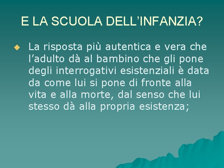 E LA SCUOLA DELL’INFANZIA? u La risposta più autentica e vera che l’adulto dà