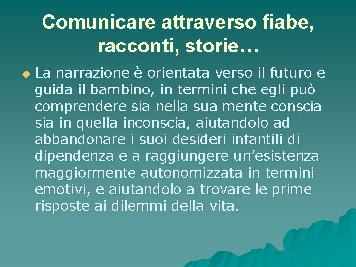 Comunicare attraverso fiabe, racconti, storie… u La narrazione è orientata verso il futuro e