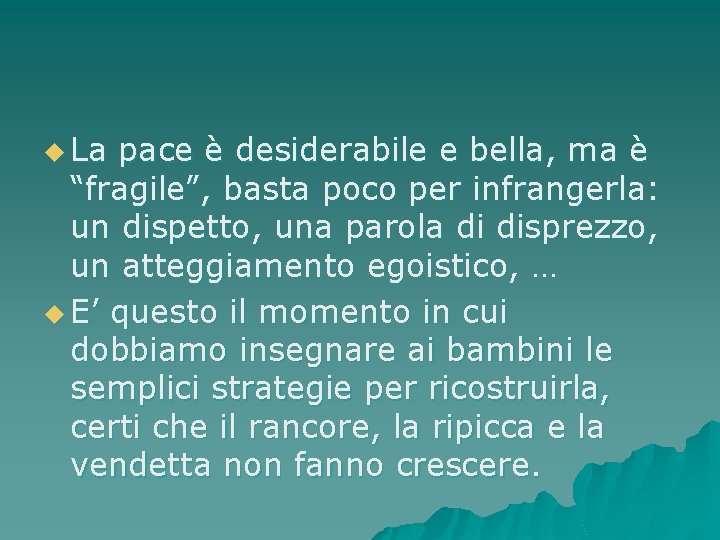 u La pace è desiderabile e bella, ma è “fragile”, basta poco per infrangerla: