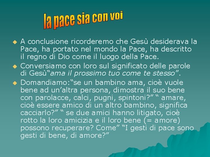 u u u A conclusione ricorderemo che Gesù desiderava la Pace, ha portato nel