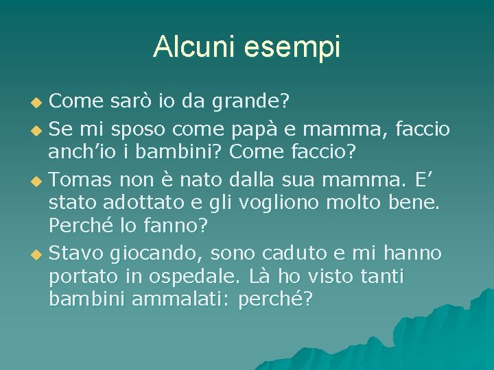 Alcuni esempi Come sarò io da grande? u Se mi sposo come papà e