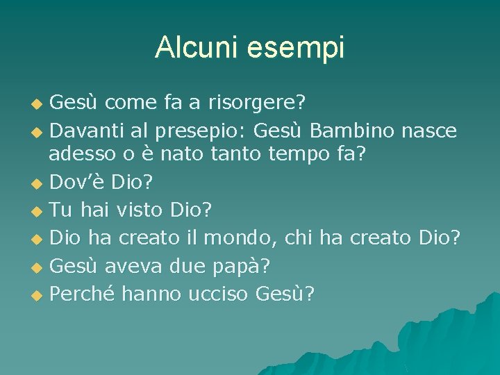Alcuni esempi Gesù come fa a risorgere? u Davanti al presepio: Gesù Bambino nasce Alcuni esempi Gesù come fa a risorgere? u Davanti al presepio: Gesù Bambino nasce
