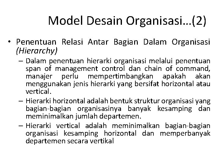 Model Desain Organisasi…(2) • Penentuan Relasi Antar Bagian Dalam Organisasi (Hierarchy) – Dalam penentuan