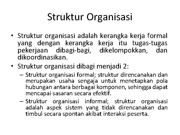 Struktur Organisasi • Struktur organisasi adalah kerangka kerja formal yang dengan kerangka kerja itu