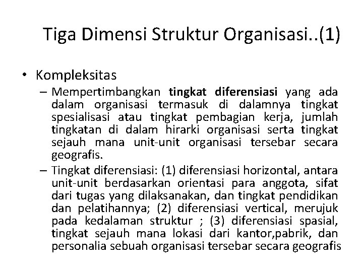 Tiga Dimensi Struktur Organisasi. . (1) • Kompleksitas – Mempertimbangkan tingkat diferensiasi yang ada