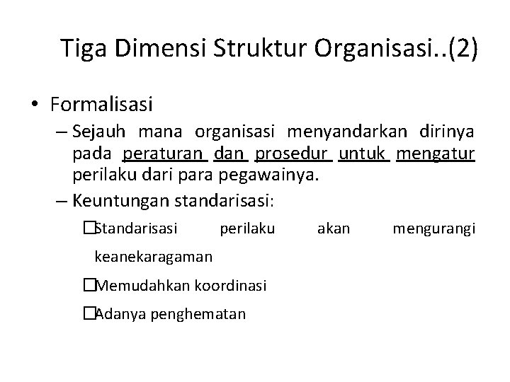 Tiga Dimensi Struktur Organisasi. . (2) • Formalisasi – Sejauh mana organisasi menyandarkan dirinya