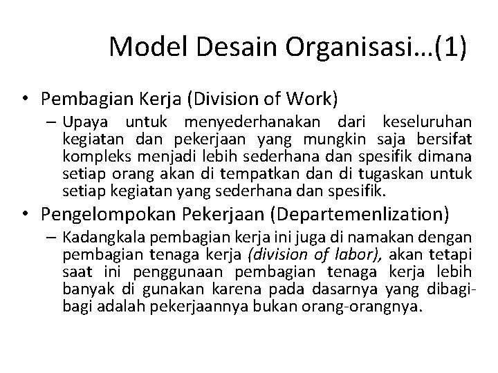 Model Desain Organisasi…(1) • Pembagian Kerja (Division of Work) – Upaya untuk menyederhanakan dari
