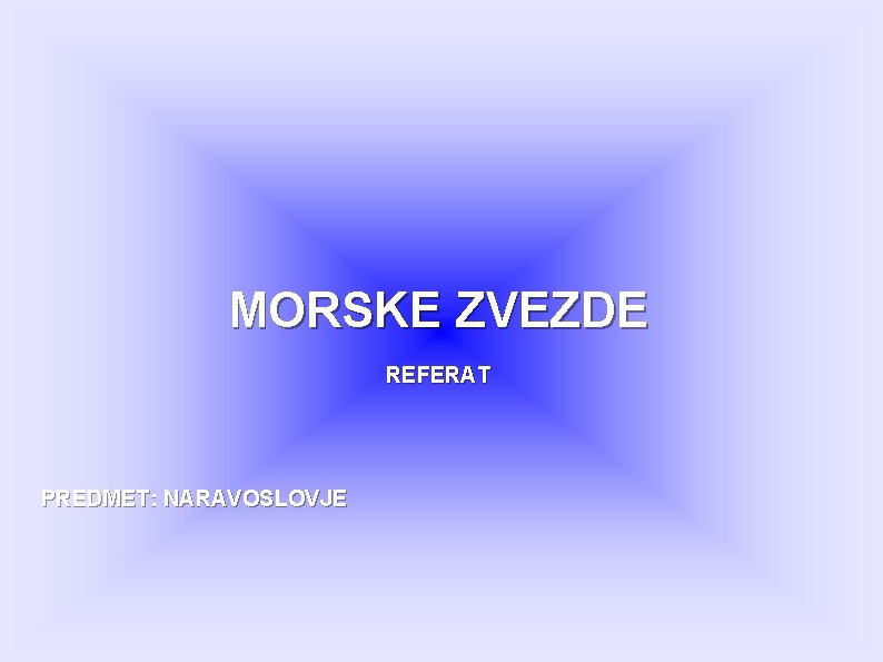 MORSKE ZVEZDE REFERAT PREDMET: NARAVOSLOVJE 