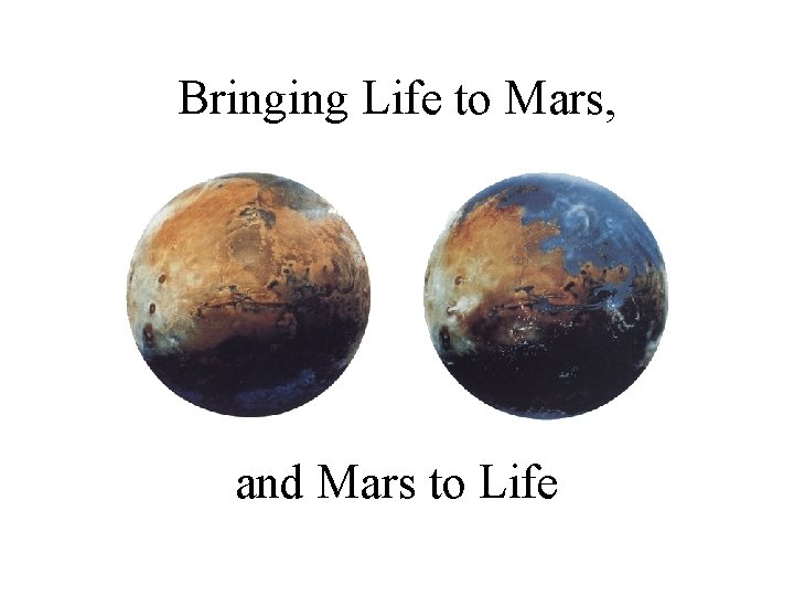 Bringing Life to Mars, and Mars to Life 