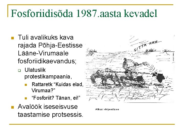 Fosforiidisõda 1987. aasta kevadel n Tuli avalikuks kava rajada Põhja-Eestisse Lääne-Virumaale fosforiidikaevandus; q Ulatuslik