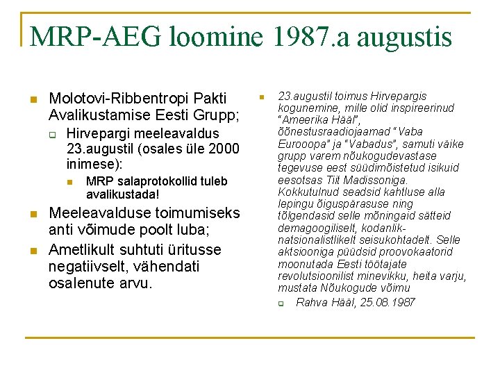 MRP-AEG loomine 1987. a augustis n Molotovi-Ribbentropi Pakti Avalikustamise Eesti Grupp; q Hirvepargi meeleavaldus