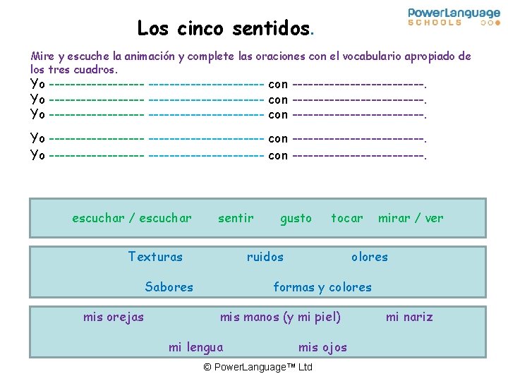 Los cinco sentidos. Mire y escuche la animación y complete las oraciones con el