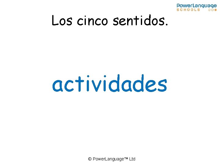 Los cinco sentidos. actividades © Power. Language™ Ltd 