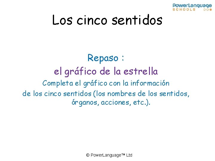 Los cinco sentidos Repaso : el gráfico de la estrella Completa el gráfico con