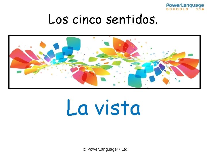 Los cinco sentidos. La vista © Power. Language™ Ltd 