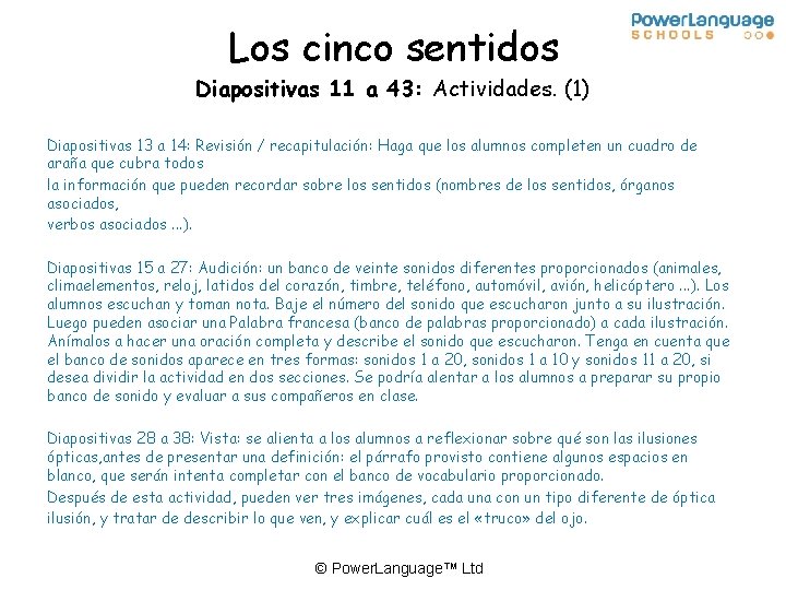 Los cinco sentidos Diapositivas 11 a 43: Actividades. (1) Diapositivas 13 a 14: Revisión