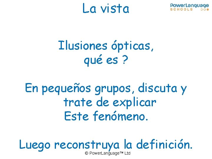 La vista Ilusiones ópticas, qué es ? En pequeños grupos, discuta y trate de