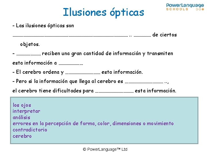 Ilusiones ópticas - Las ilusiones ópticas son ……………………………………………. . …………… de ciertos objetos. -