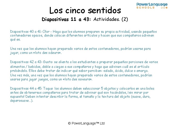 Los cinco sentidos Diapositivas 11 a 43: Actividades. (2) Diapositivas 40 a 41: Olor