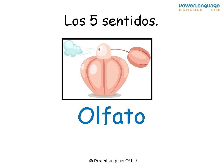 Los 5 sentidos. Olfato © Power. Language™ Ltd 