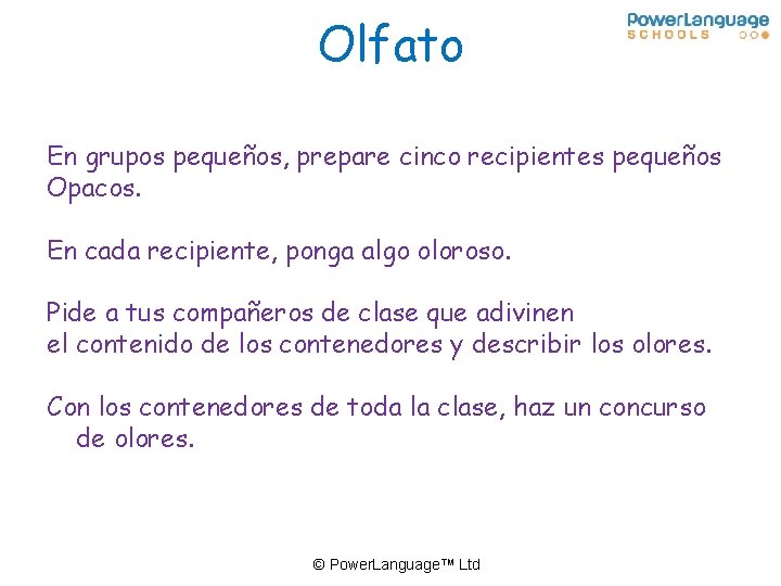 Olfato En grupos pequeños, prepare cinco recipientes pequeños Opacos. En cada recipiente, ponga algo