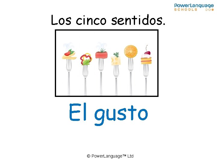 Los cinco sentidos. El gusto © Power. Language™ Ltd 