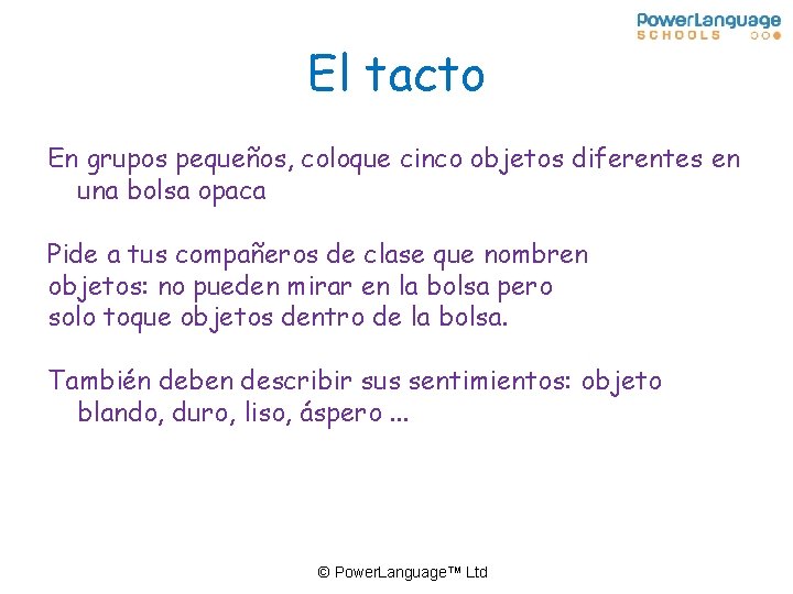 El tacto En grupos pequeños, coloque cinco objetos diferentes en una bolsa opaca Pide