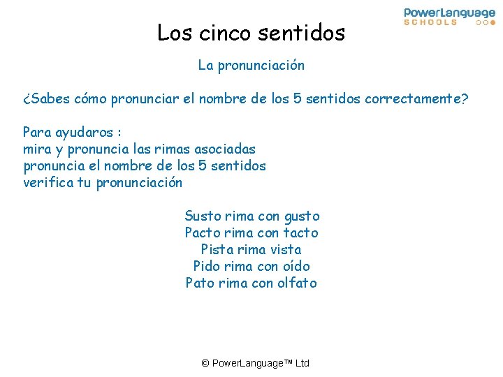 Los cinco sentidos La pronunciación ¿Sabes cómo pronunciar el nombre de los 5 sentidos