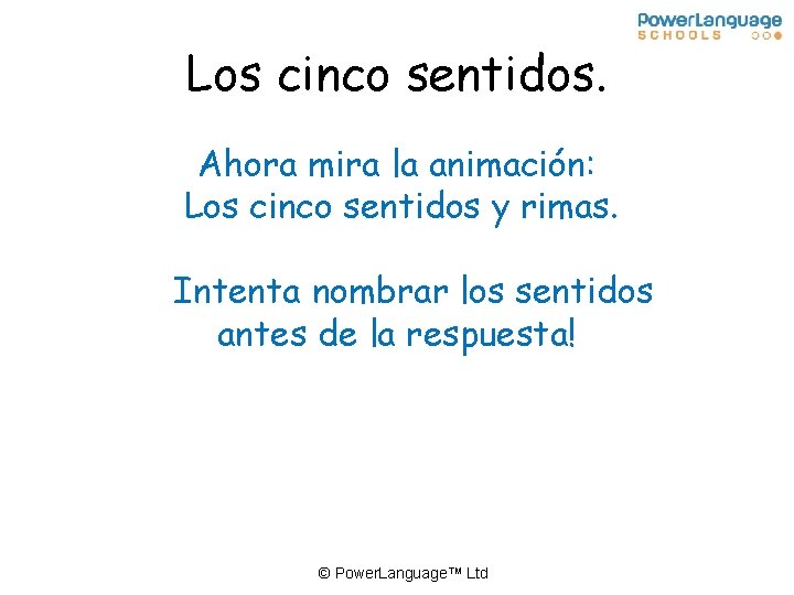 Los cinco sentidos. Ahora mira la animación: Los cinco sentidos y rimas. Intenta nombrar