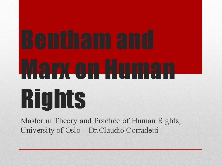 Bentham and Marx on Human Rights Master in Theory and Practice of Human Rights,