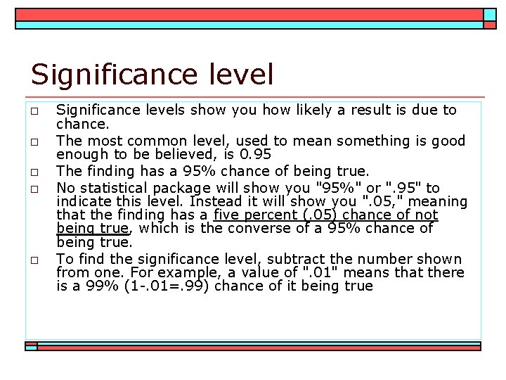 Significance level o o o Significance levels show you how likely a result is