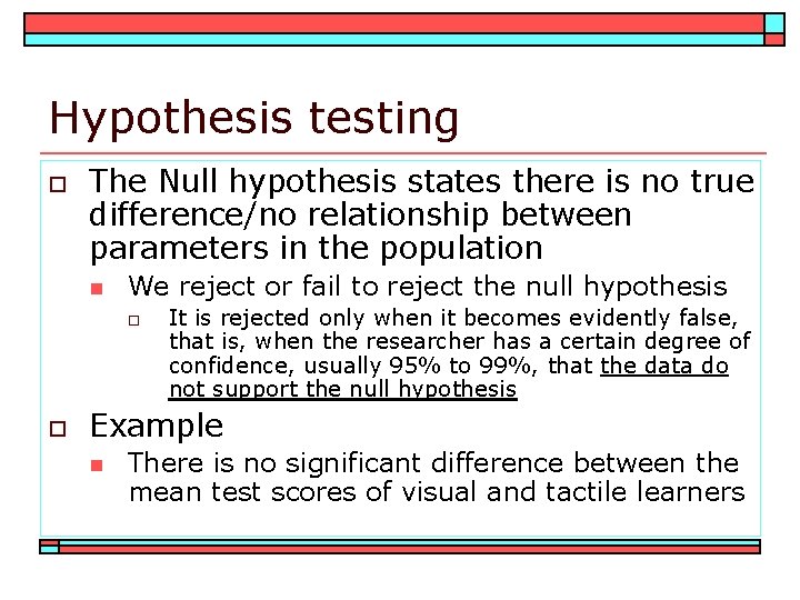 Hypothesis testing o The Null hypothesis states there is no true difference/no relationship between