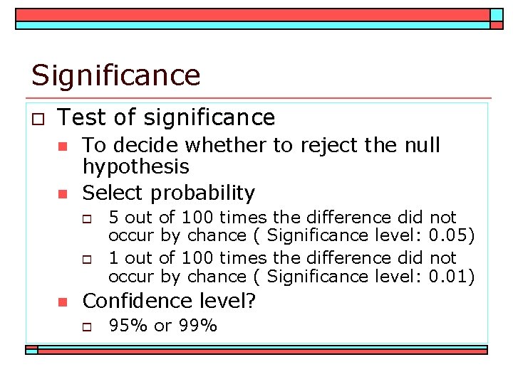 Significance o Test of significance n n To decide whether to reject the null