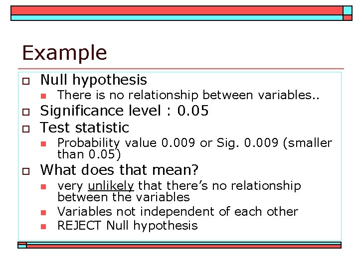 Example o Null hypothesis n o o Significance level : 0. 05 Test statistic