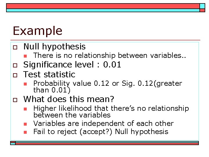 Example o Null hypothesis n o o Significance level : 0. 01 Test statistic