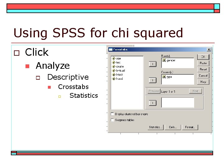 Using SPSS for chi squared o Click n Analyze o Descriptive n Crosstabs o