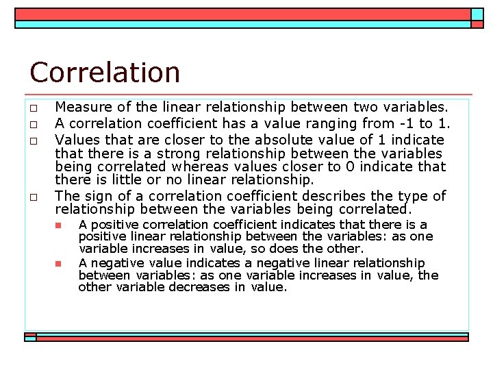 Correlation o o Measure of the linear relationship between two variables. A correlation coefficient