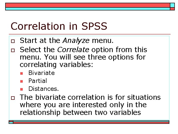 Correlation in SPSS o o Start at the Analyze menu. Select the Correlate option