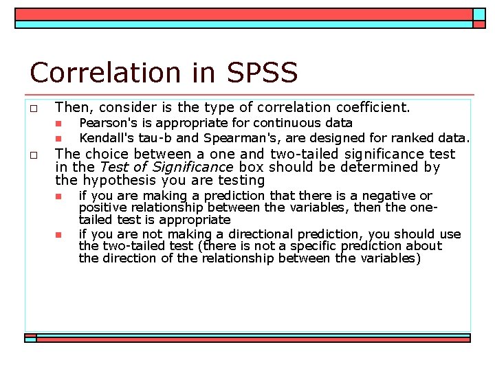 Correlation in SPSS o Then, consider is the type of correlation coefficient. n n