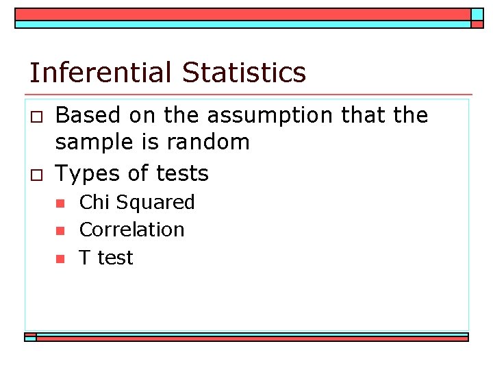 Inferential Statistics o o Based on the assumption that the sample is random Types