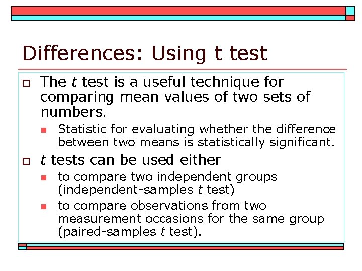 Differences: Using t test o The t test is a useful technique for comparing